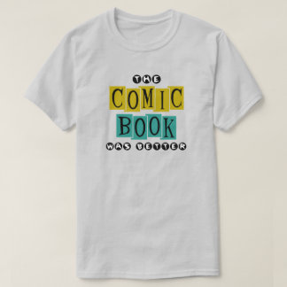 "The Comic Book Was Better" Shirt