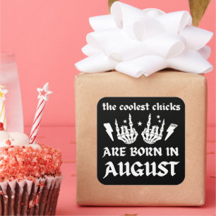 THE COOLEST CHICKS ARE BORN IN AUGUST birthday Square Sticker