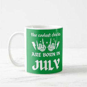 THE COOLEST CHICKS ARE BORN IN JULY birthday       Coffee Mug