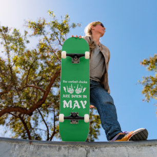 THE COOLEST CHICKS ARE BORN IN MAY birthday        Skateboard