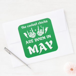 THE COOLEST CHICKS ARE BORN IN MAY birthday Square Sticker
