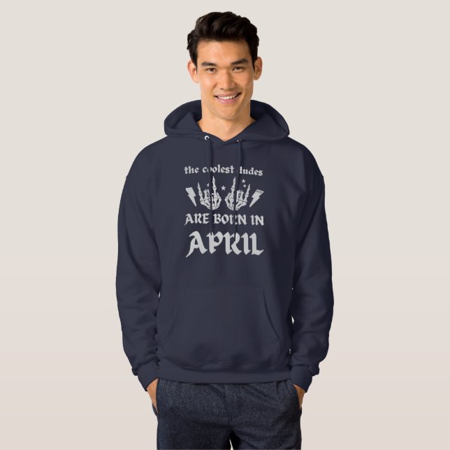 THE COOLEST DUDES ARE BORN IN APRIL birthday       Hoodie (Front Full)