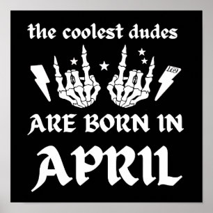THE COOLEST DUDES ARE BORN IN APRIL birthday Poster