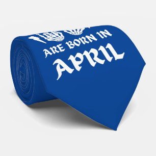 THE COOLEST DUDES ARE BORN IN APRIL birthday       Tie