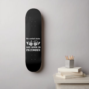 THE COOLEST DUDES ARE BORN IN DECEMBER birthday Skateboard