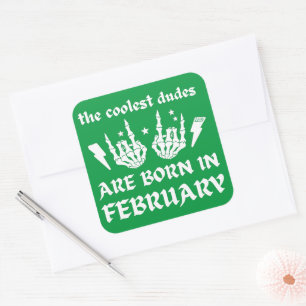 THE COOLEST DUDES ARE BORN IN FEBRUARY birthday    Square Sticker
