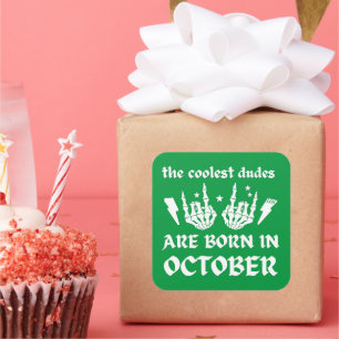 THE COOLEST DUDES ARE BORN IN OCTOBER birthday Square Sticker