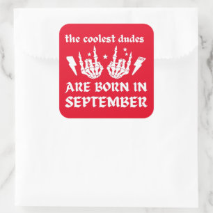 THE COOLEST DUDES ARE BORN IN SEPTEMBER birthday Square Sticker