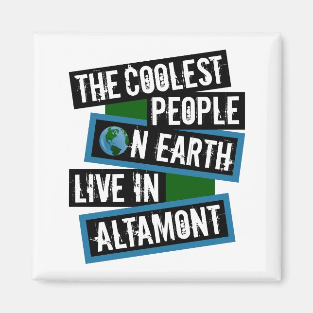 The Coolest People on Earth Live in Altamont Magnet (Front)