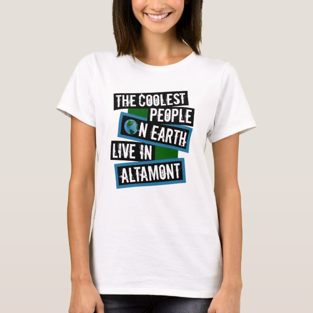 The Coolest People on Earth Live in Altamont T-Shirt (Front)