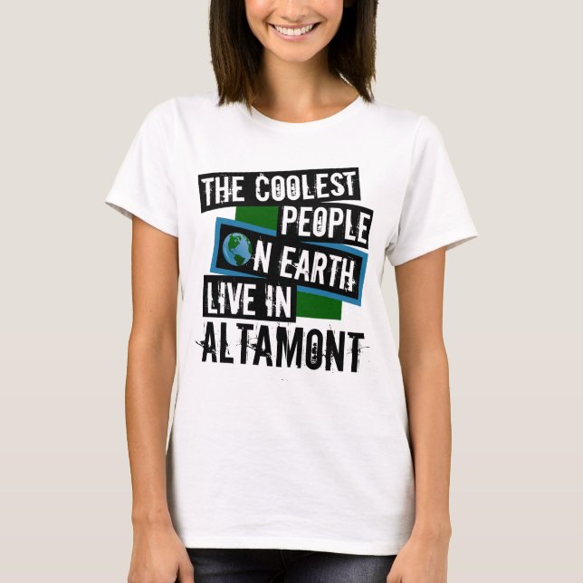 The Coolest People on Earth Live in Altamont T-Shirt (Front)
