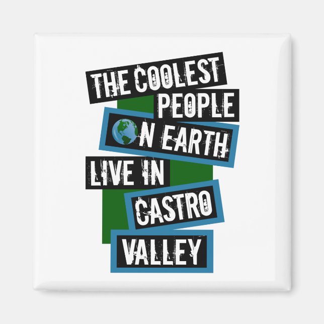 The Coolest People on Earth Live in Castro Valley Magnet (Front)