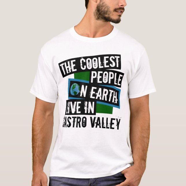 The Coolest People on Earth Live in Castro Valley T-Shirt (Front)