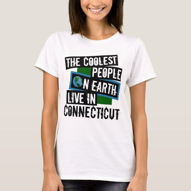 The Coolest People on Earth Live in Connecticut T-Shirt (Front)