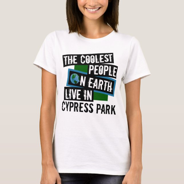 The Coolest People on Earth Live in Cypress Park T-Shirt (Front)