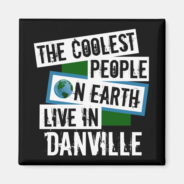 The Coolest People on Earth Live in Danville Magnet (Front)