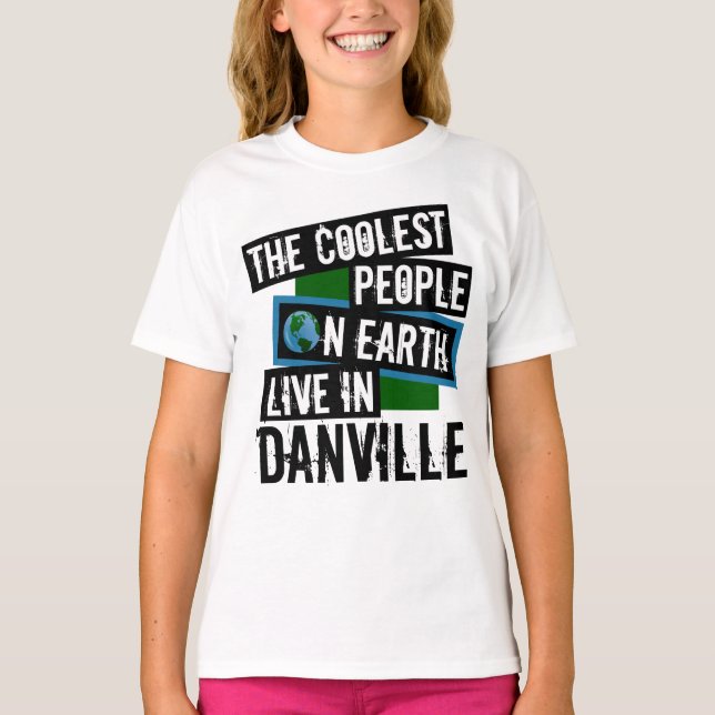 The Coolest People on Earth Live in Danville T-Shirt (Front)