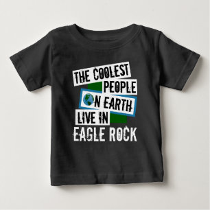 The Coolest People on Earth Live in Eagle Rock Baby T-Shirt