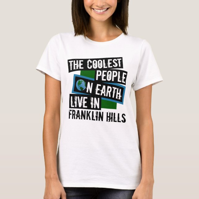 The Coolest People on Earth Live in Franklin Hills T-Shirt (Front)