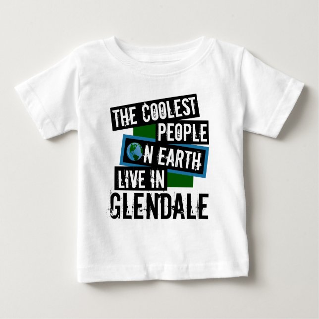 The Coolest People on Earth Live in Glendale Baby T-Shirt (Front)