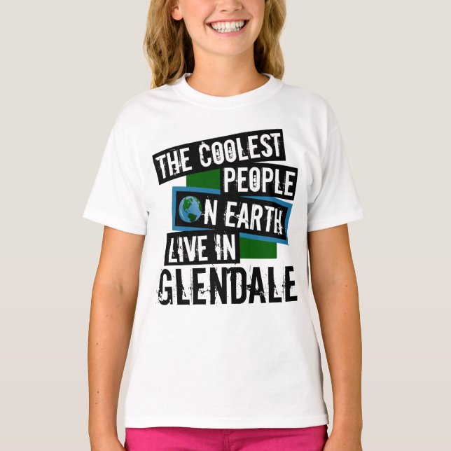 The Coolest People on Earth Live in Glendale T-Shirt (Front)