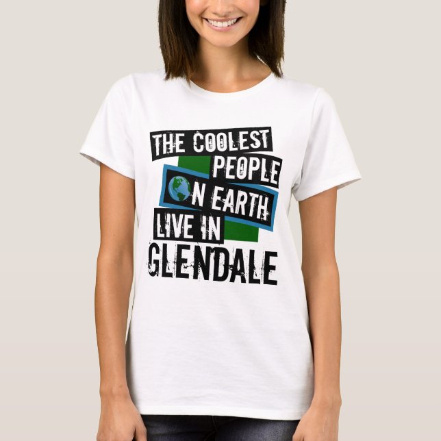 The Coolest People on Earth Live in Glendale T-Shirt (Front)