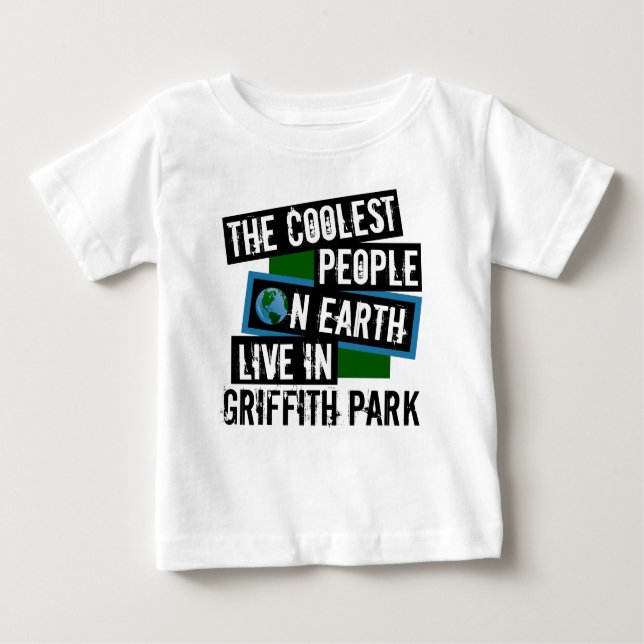 The Coolest People on Earth Live in Griffith Park Baby T-Shirt (Front)