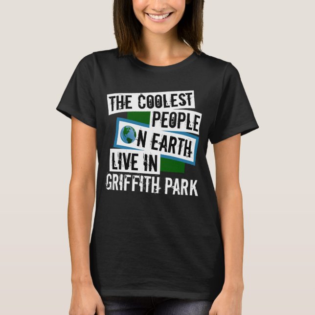 The Coolest People on Earth Live in Griffith Park T-Shirt (Front)