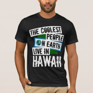 The Coolest People on Earth Live in Hawaii T-Shirt