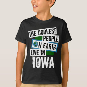 The Coolest People on Earth Live in Iowa T-Shirt