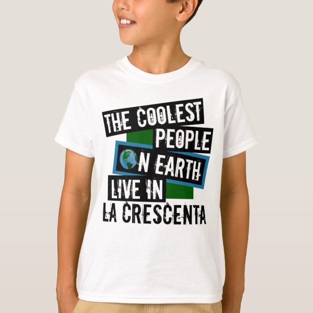 The Coolest People on Earth Live in La Crescenta T-Shirt (Front)