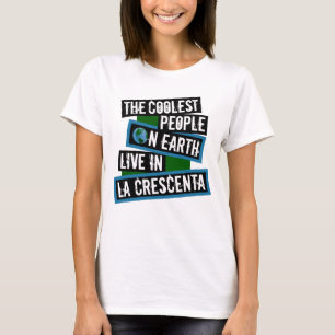 The Coolest People on Earth Live in La Crescenta T-Shirt