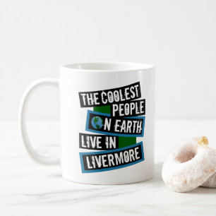 The Coolest People on Earth Live in Livermore Coffee Mug