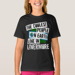 The Coolest People on Earth Live in Livermore T-Shirt