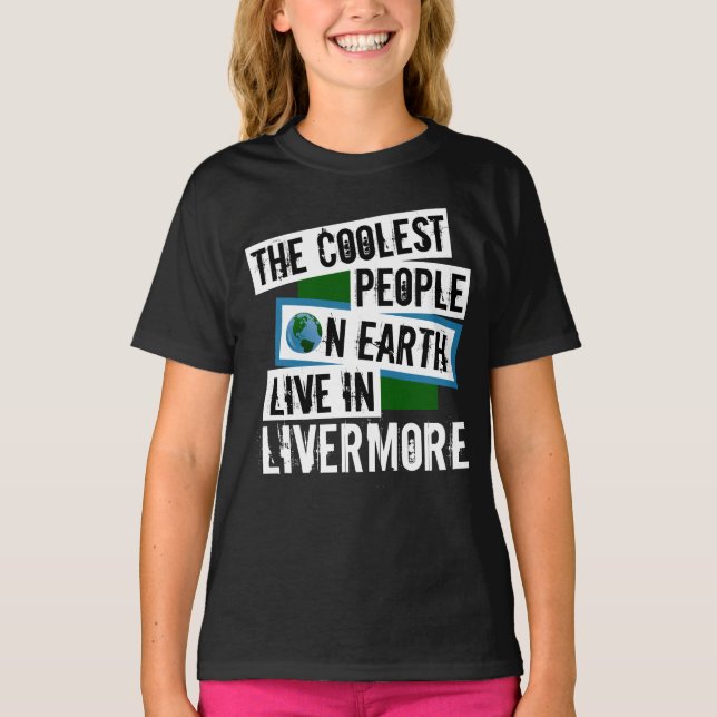 The Coolest People on Earth Live in Livermore T-Shirt (Front)