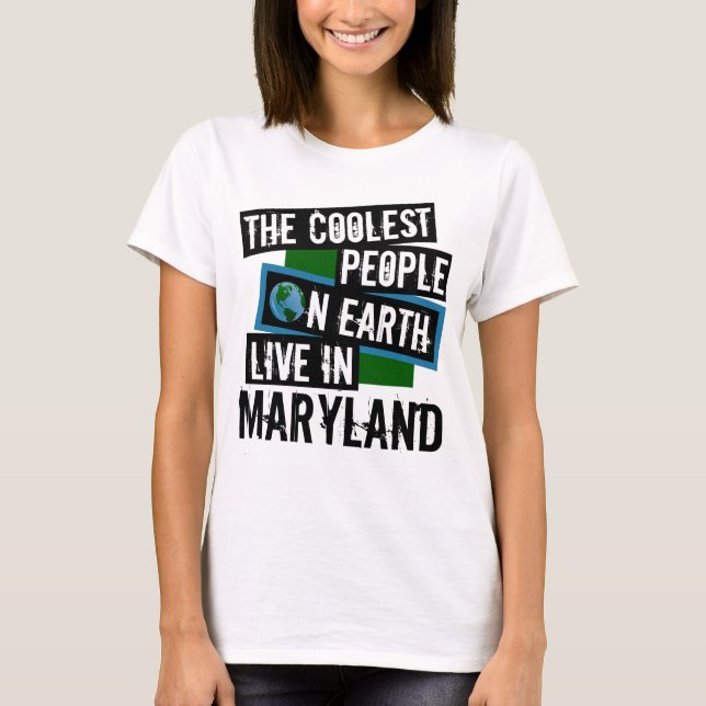 The Coolest People on Earth Live in Maryland T-Shirt (Front)