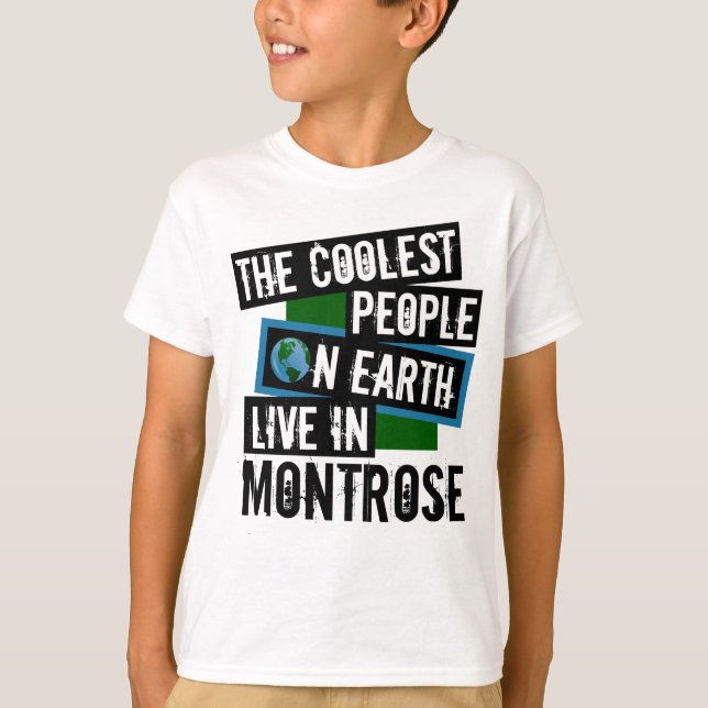 The Coolest People on Earth Live in Montrose T-Shirt (Front)