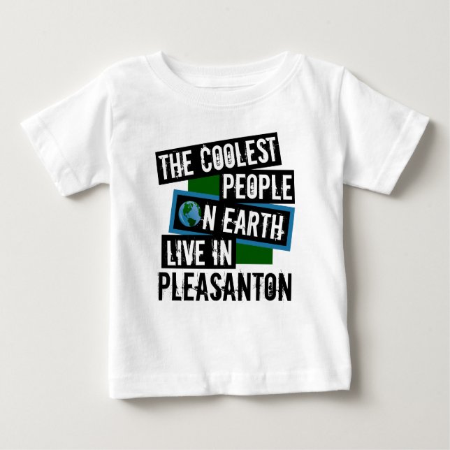 The Coolest People on Earth Live in Pleasanton Baby T-Shirt (Front)