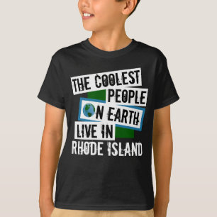 The Coolest People on Earth Live in Rhode Island T-Shirt