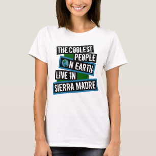 The Coolest People on Earth Live in Sierra Madre T-Shirt