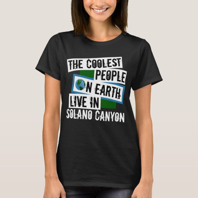 The Coolest People on Earth Live in Solano Canyon T-Shirt (Front)