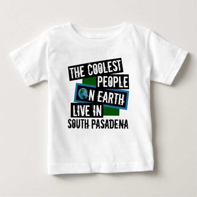 The Coolest People on Earth Live in South Pasadena Baby T-Shirt (Front)