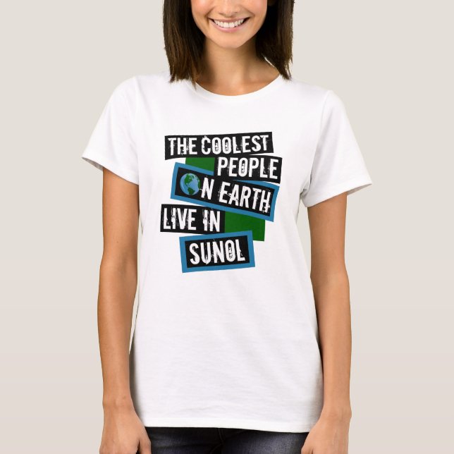 The Coolest People on Earth Live in Sunol T-Shirt (Front)