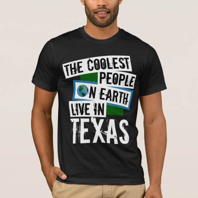The Coolest People on Earth Live in Texas T-Shirt (Front)