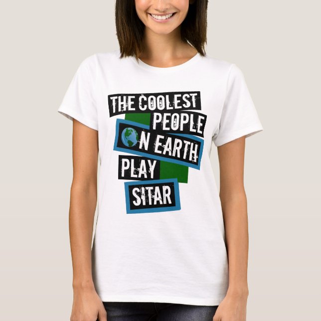 The Coolest People on Earth Play Sitar T-Shirt (Front)