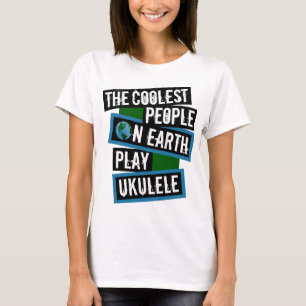 The Coolest People on Earth Play Ukulele T-Shirt