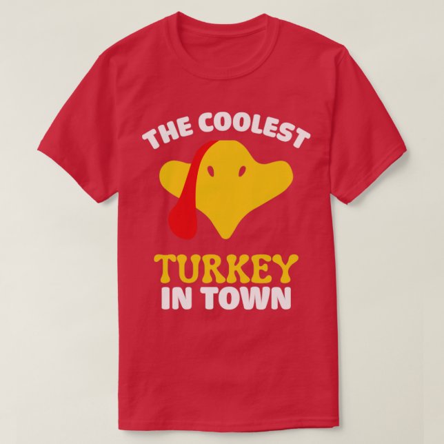 The coolest turkey in town funny turkey day thanks T-Shirt (Design Front)