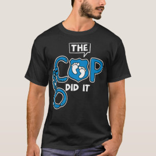 The Cop Did It Police Officer Wife Pregnancy Annou T-Shirt