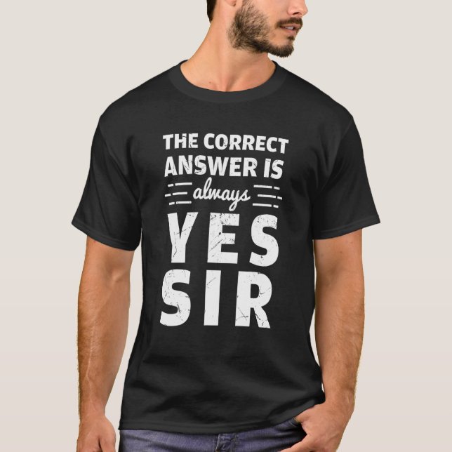 The Correct Answer Is Always Yes Sir History T-Shirt (Front)