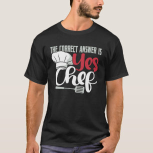 The Correct Answer is Yes Chef Shirt Funny Culinar